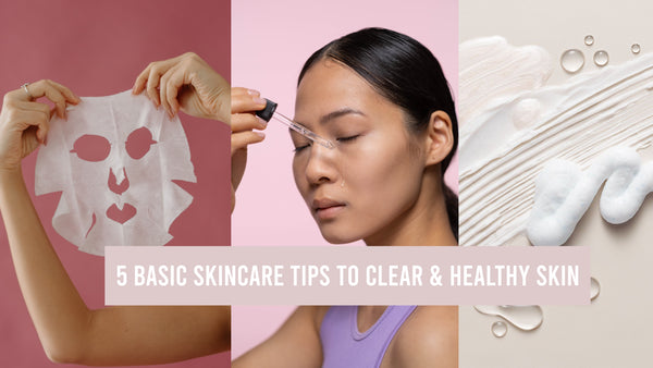 5 Basic Skincare Tips to Clear & Healthy Skin